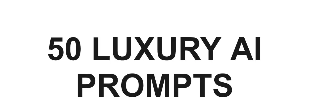 50 LUXURY AI PROMPTS